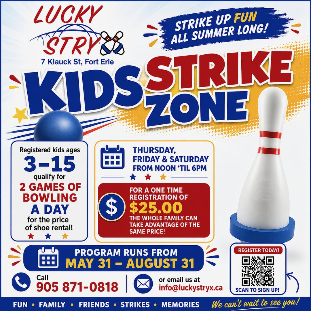 Lucky Stryx Kids Strike Zone flyer. Offers kids ages 3-15 two games of bowling daily for the price of shoe rental. Family registration is $25. Runs Thu-Sat, 12pm-6pm, May 31–Aug 31. Located at 7 Klauck St, Fort Erie. Call 905-871-0818 or email info@luckystryx.ca. Includes QR code to sign up.